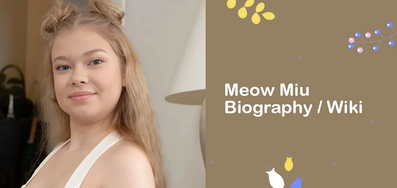 Meow Miu Age, Career, Relationship & Net Worth 2025