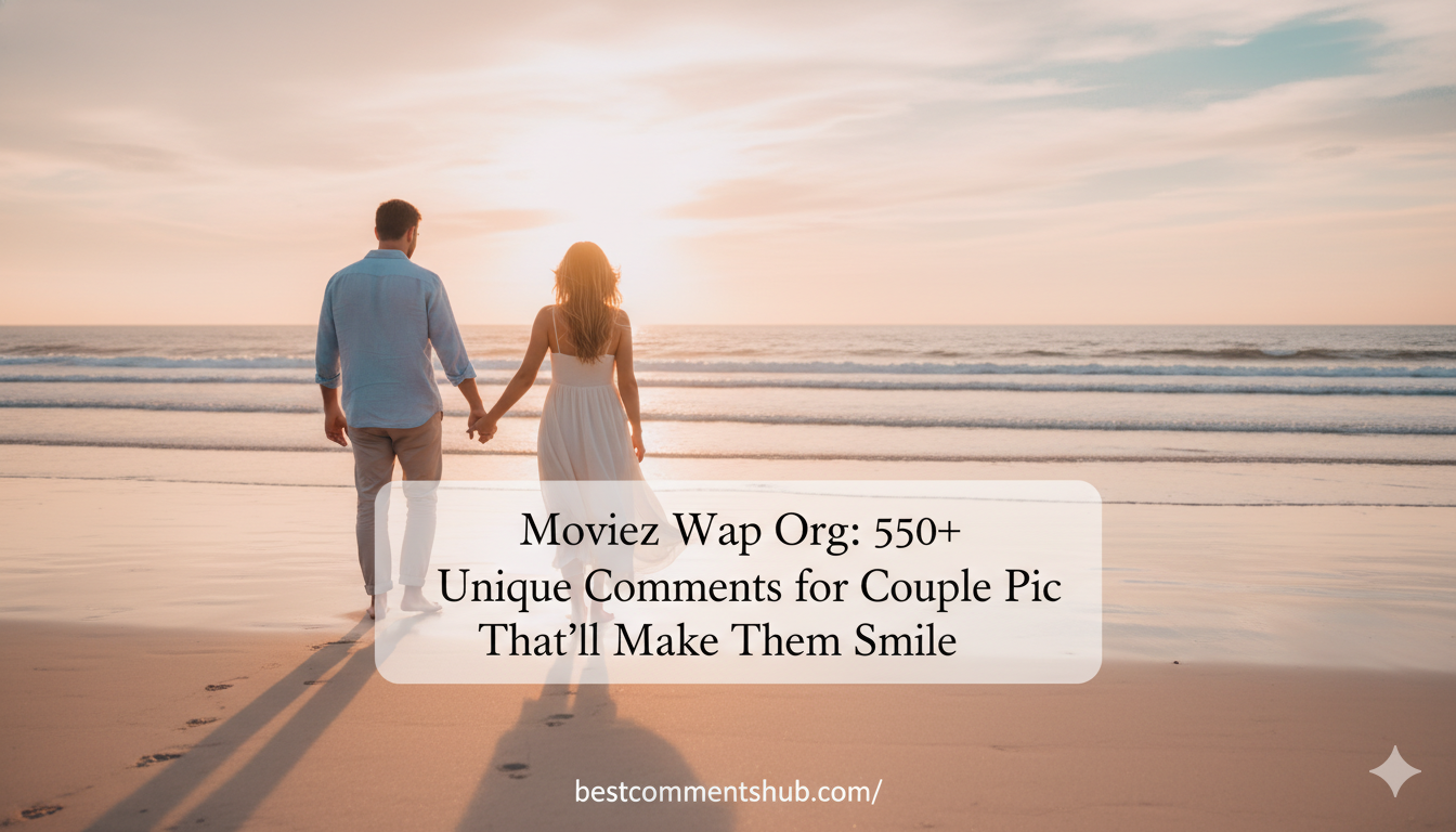 550+ Unique Comments for Couple Pic That’ll Make Them Smile